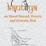 Kautilya on Moral Hazard, Poverty and Systemic Risk