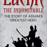 Lachit the Indomitable: The Story of Assam's Greatest Hero
