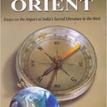Light from the Orient: Essays on the Impact of India’s Sacred Literature in the West