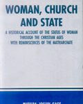 Woman, church and state: a historical account of the status of woman through the Christian ages