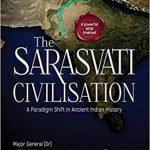The Sarasvati Civilisation - A paradigm shift in ancient Indian history
