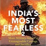 India's Most Fearless 2: More Military Stories of Unimaginable Courage and Sacrifice