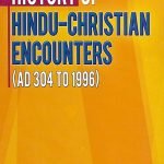 History of Hindu Christian Encounters AD 304 to 1996