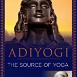 Adiyogi: The Source of Yoga
