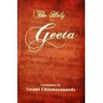 The Holy Geeta : Commentary by Swami Chinmayananda