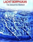 Lachit Borphukan : The Undaunted Warrior
