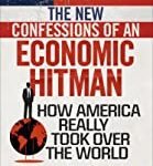 The New Confessions of an Economic Hit Man: How America really took over the world