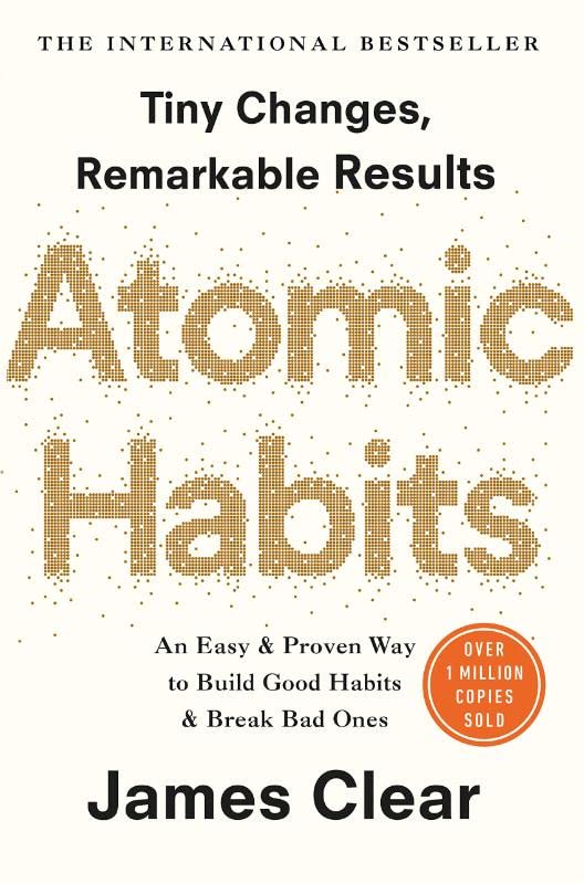 Atomic Habits: Tiny Changes, Remarkable Results by James Clear