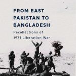From East Pakistan to Bangladesh : Recollections of 1971 Liberation War