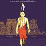 RĀMĀNUJA ITIHĀSA: Decoding the identity of Krimikaṇṭha Chola and the Muslim invader at Melukote