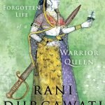 Rani Durgawati: The Forgotten Life of a Warrior Queen