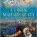 Completing Vyasa’s Mahabharata (67 Upakathas for the Modern Reader)