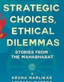 Strategic Choices, Ethical Dilemmas: Stories From The Mahabharat