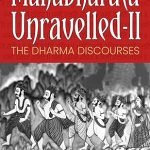 Mahabharata Unravelled - II: The Dharma Discourses