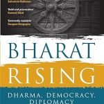 Bharat Rising : Dharma, Democracy, Diplomacy