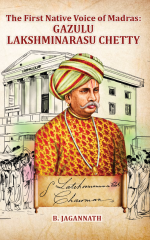 Gazulu Lakshminarasu Chetty : The First Native Voice of Madras