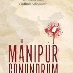 The Manipur Conundrum: History, Exodus, Conversion