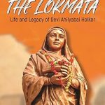 The Lokmata : Life and Legacy of Devi Ahilyabai Holkar