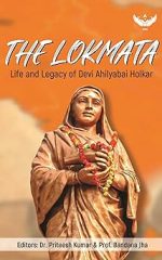 The Lokmata : Life and Legacy of Devi Ahilyabai Holkar