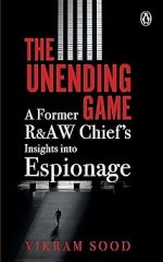 THE UNENDING GAME - A Former R&AW Chief's Insights into Espionage