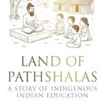 Land of Pathshalas: A Story of Indigenous Indian Education