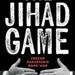 THE JIHAD GAME : Inside Pakistan’s Dark War
