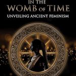 Women in the Womb of Time: Unveiling Ancient Feminism