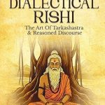 The Dialectical Rishi: The Art Of Tarkashastra and Reasoned Discourse