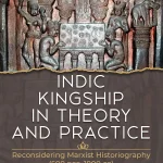 Indic Kingship in Theory And Practice