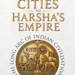 Indus Cities to Harsha’s Empire: The Long Arc of Indian Civilisation