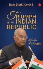 Triumph of the Indian Republic: My Life, My Struggles