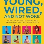 Young, Wired, and not Woke