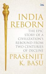 India Reborn : The Epic Story of a Civilization's Rebound from Two Centuries of Decline