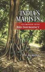 India’s Maoists: Glimpses into Red Insurgency